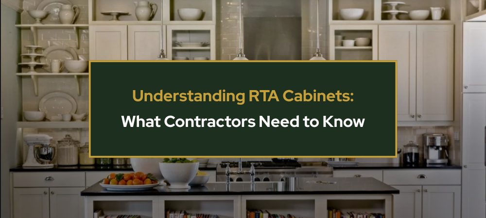 Understanding RTA Cabinets: What Contractors Need to Know
